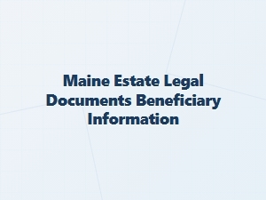 Maine Estate Legal Documents Beneficiary Info