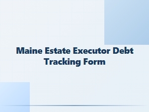 Maine Estate Executor Debt Tracking Form