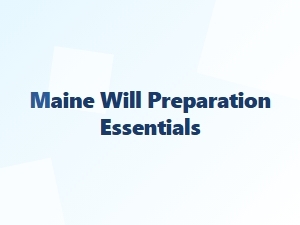 Maine Will Preparation Essentials for Estate Planning Basics