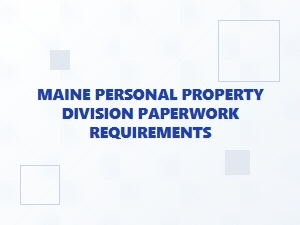 Maine Personal Property Division Paperwork Requirements