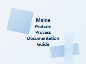 Maine Probate Process Documentation Checklist
