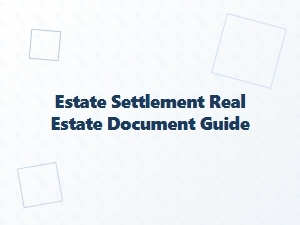 Estate Settlement Real Estate Document Guide
