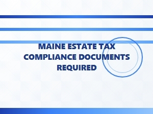 Maine Estate Tax Compliance Documents Required