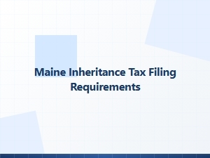 Maine Inheritance Tax Filing Requirements